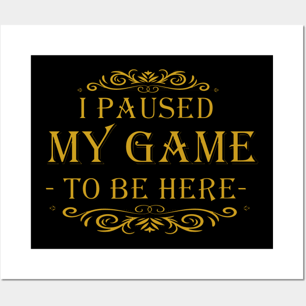 I Paused My Game to Be Here Graphic Novelty Sarcastic Funny Wall Art by Mako Design 